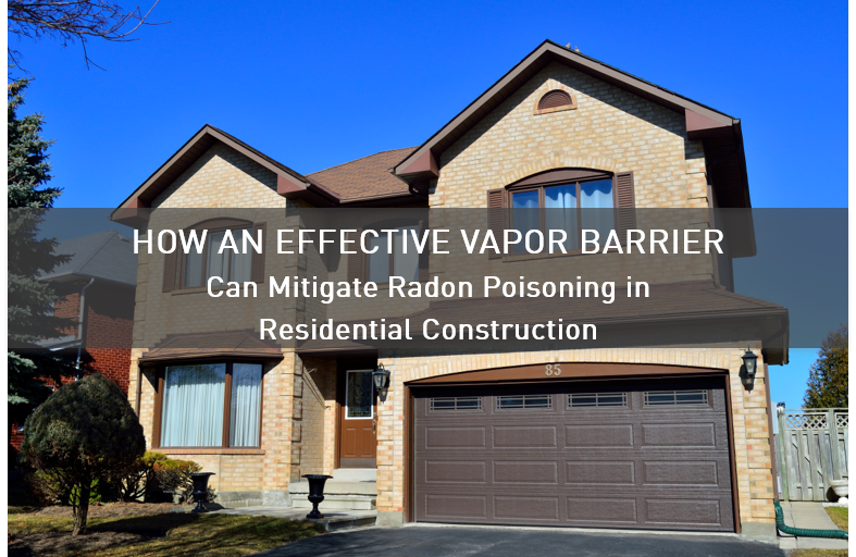 How A Vapor Barrier Can Mitigate Radon Poisoning In New Construction