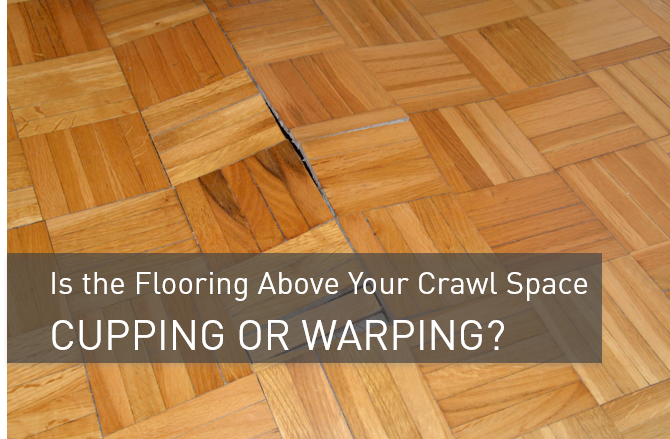 Is The Flooring Above Your Crawl Space Cupping Or Warping