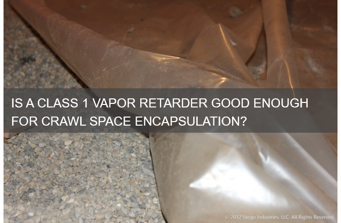 Stego Blog Vapor Barrier Solutions For Crawl E Moisture Is A Cl 1 Vapor Er Good Enough For Crawl E Encapsulation