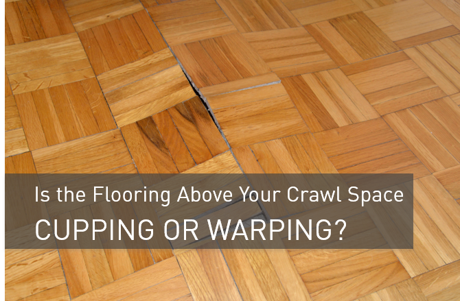 Is The Flooring Above Your Crawl Space Cupping Or Warping