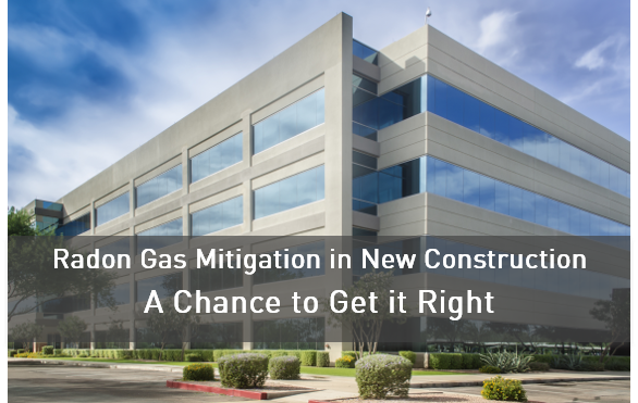 Radon Gas Mitigation in New Construction – A Chance to Get it Right